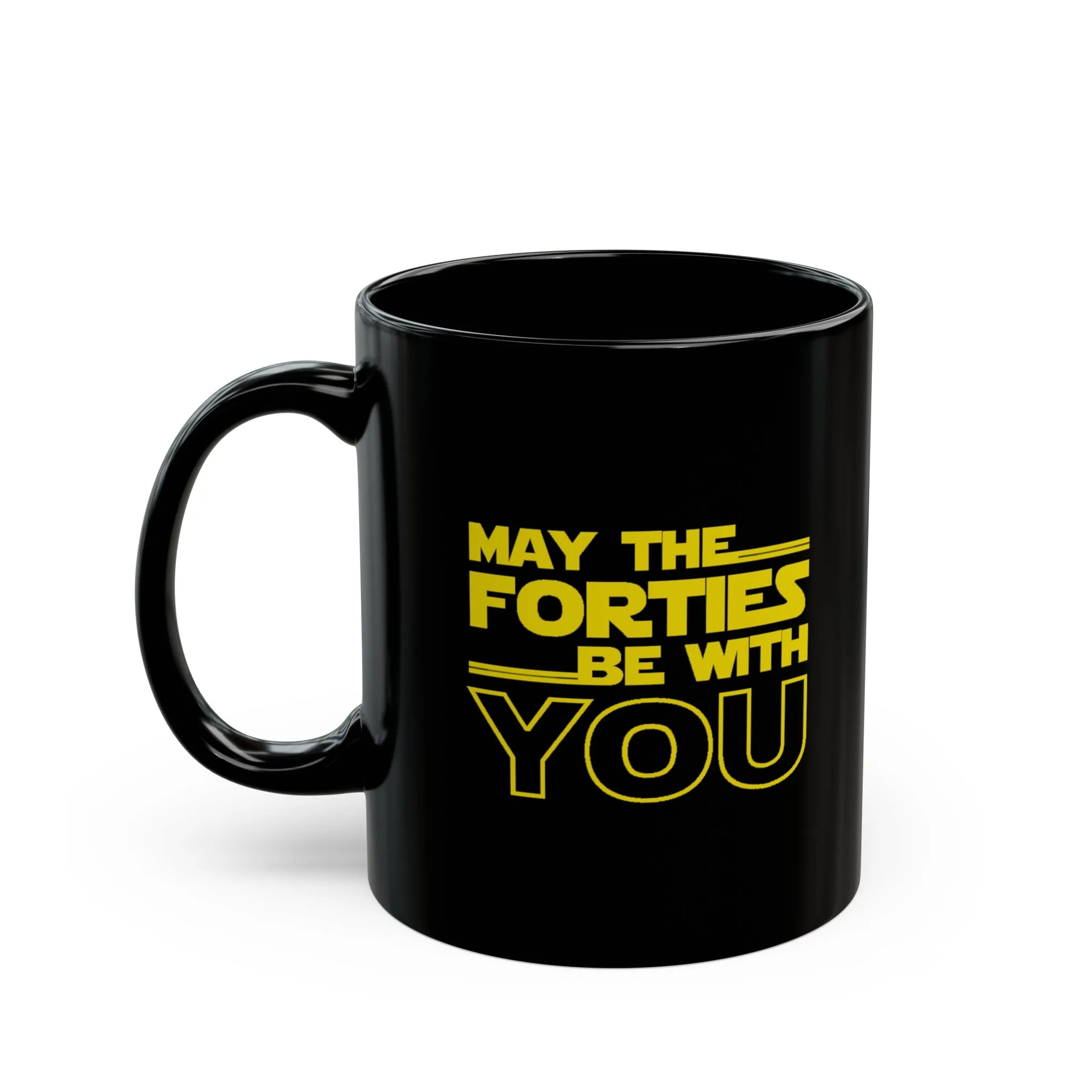 May the Forties be with you Black Mug (11oz, 15oz)