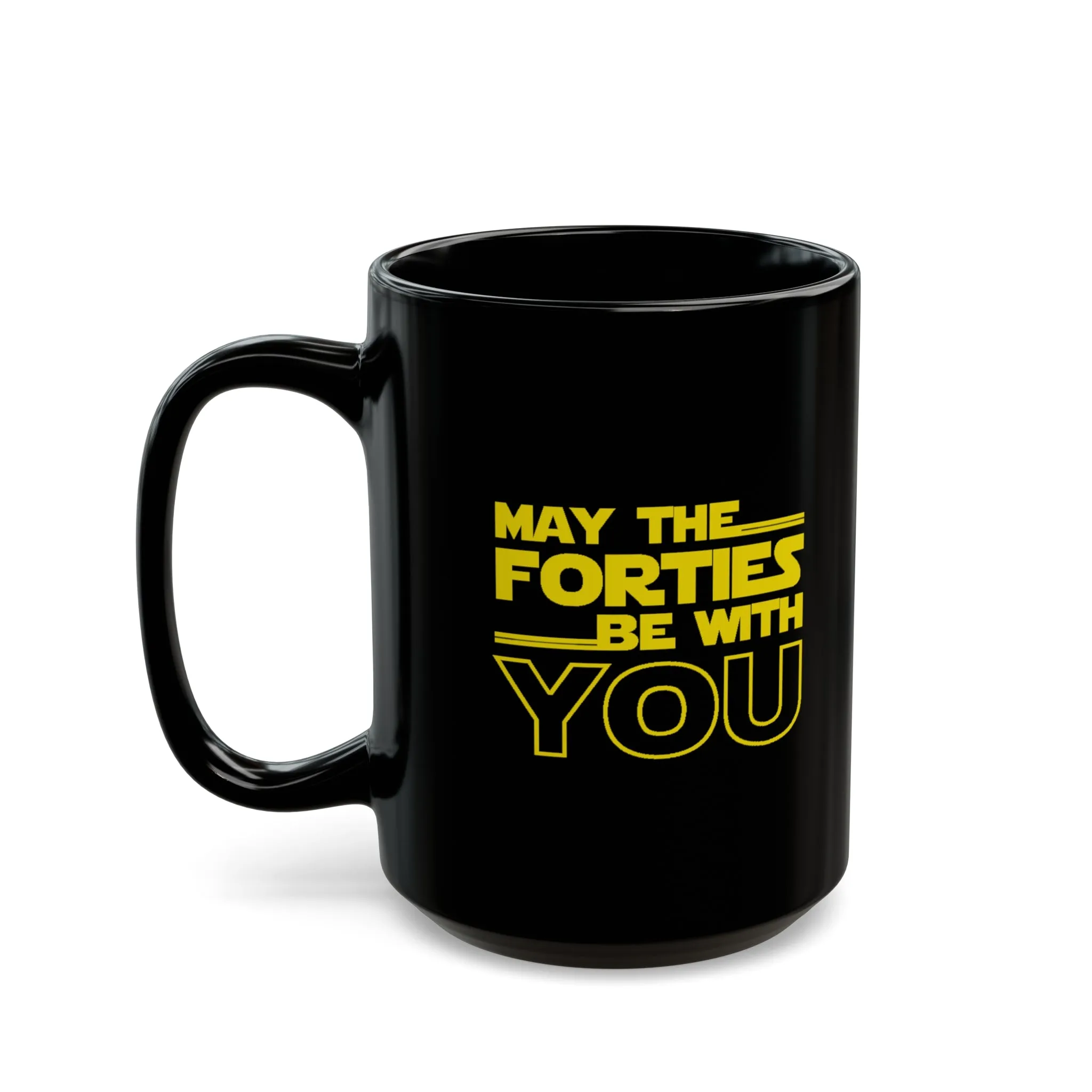 May the Forties be with you Black Mug (11oz, 15oz)