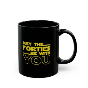 May the Forties be with you Black Mug (11oz, 15oz)